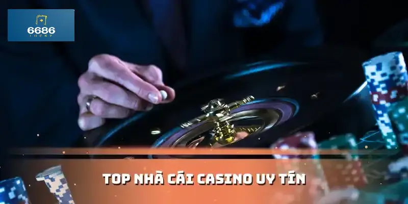 Top Nhà Cái Casino Uy Tín